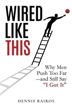 Paperback Wired Like This: Why Men Push Too Far -and Still Say "I Got It" Book