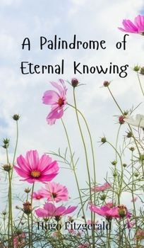 Hardcover A Palindrome of Eternal Knowing Book