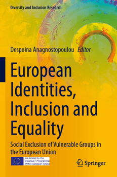 European Identities, Inclusion and Equality: Social Exclusion of Vulnerable Groups in the European Union (Diversity and Inclusion Research)