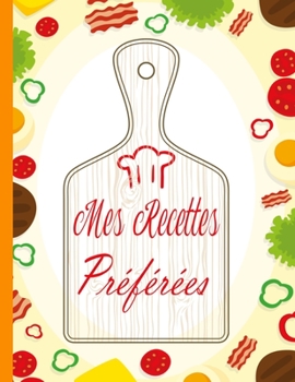 Mes Recettes Préférées: Très joli cahier pour écrire toutes les bonnes recettes familiales  préférées, Cahier pour 100 recettes, Format 216 x 279 mm / (8,5 x 11  pouces) (French Edition)