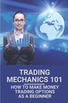 Paperback Trading Mechanics 101: How To Make Money Trading Options As A Beginner: Options Trading Strategies Book