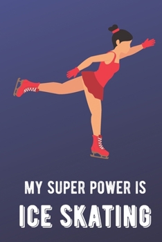 My Super Power Is Ice Skating: Sports Athlete Hobby 2020 Planner and Calendar for Friends Family Coworkers. Great for Sport Fans and Players.