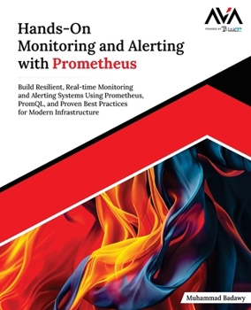 Hands-On Monitoring and Alerting with Prometheus: Build Resilient, Real-time Monitoring and Alerting Systems Using Prometheus, PromQL, and Proven Best ... for Modern Infrastructure (English Edition)