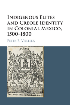 Paperback Indigenous Elites and Creole Identity in Colonial Mexico, 1500-1800 Book