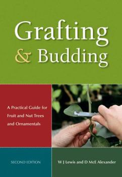 Grafting and Budding: A Practical Guide for Ornamental Plants, and Fruit and Nut Trees (Landlinks Press)