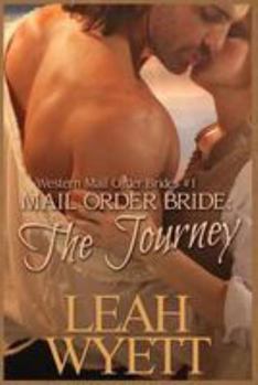 Mail Order Bride - The Journey Book 1: Clean Historical Mail Order Bride Short Reads Romance - Book #1 of the Western Mail Order Brides