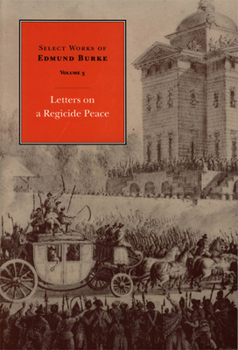 Paperback Select Works of Edmund Burke: Letters on a Regicide Peace Book