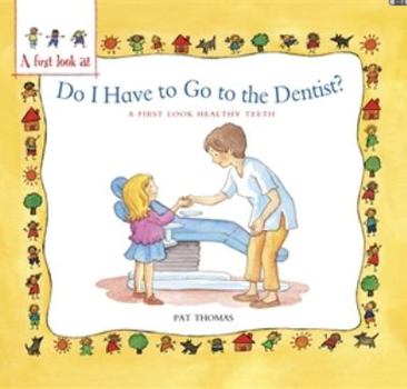Paperback Healthy Teeth: Do I have to go to the Dentist? (A First Look At) Book