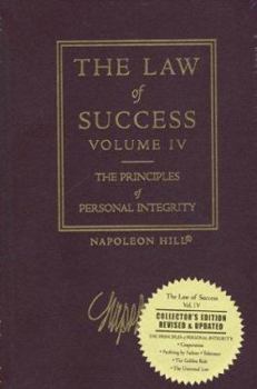 The Law of Success, Volume IV: The Principles of Personal Integrity - Book #4 of the Law of Success
