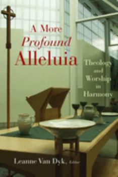 A More Profound Alleluia: Theology And Worship In Harmony (Calvin Institute of Christian Worship Liturgical Studies Series) - Book  of the Calvin Institute of Christian Worship Liturgical Studies