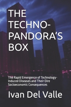 THE TECHNO-PANDORA’S BOX: The Rapid Emergence of Technology-Induced Diseases and Their Dire Socioeconomic Consequences