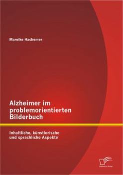 Paperback Alzheimer im problemorientierten Bilderbuch: Inhaltliche, künstlerische und sprachliche Aspekte [German] Book