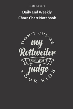 Paperback Don't Judge My Rottweiler, And I Won't Judge Your Kids - Daily and Weekly Chore Chart Notebook: Kids Chore Journal - Kids Responsibility Tracker - Che Book