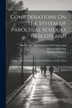 Paperback Considerations On the System of Parochial Schools in Scotland: And On the Advantage of Establishing Them in Large Towns Book