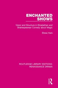 Paperback Enchanted Shows: Vision and Structure in Elizabethan and Shakespearean Comedy about Magic Book