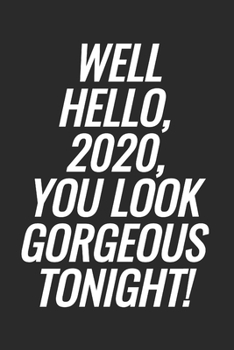 Paperback Well Hello, 2020, You Look Gorgeous Tonight!: Blank Lined Notebook Book