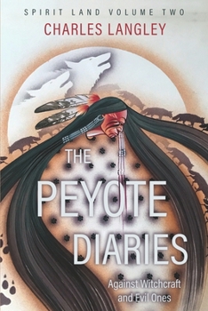 Spirit Land the Peyote Diaries of Charles Langley: Against Witchcraft and Evil Ones