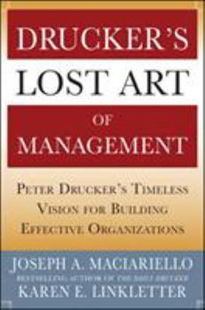 Hardcover Drucker's Lost Art of Management: Peter Drucker's Timeless Vision for Building Effective Organizations Book