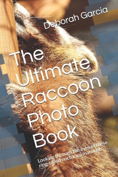 Paperback The Ultimate Raccoon Photo Book: Looking through the eyes of these ring-tailed nocturnal mammals Book