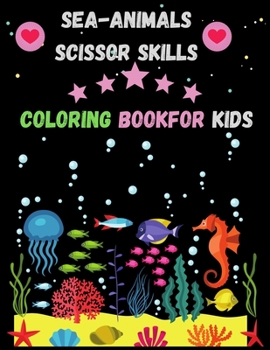 Paperback Sea-Animals Scissor Skills Coloring Book For Kids: This Coloring Books for Boy & Girl Featuring Amazing Drawings. Book