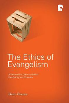 Paperback The Ethics of Evangelism: A Philosophical Defence of Ethical Proseltizing and Persuasion Book