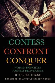 Paperback Confess Confront Conquer: Wisdom Principles for Self-Deliverance Book