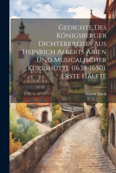 Paperback Gedichte des Königsberger Dichterkreises aus Heinrich Alberts Arien und musicalischer Kürbshütte (1638-1650). Erste Hälfte [German] Book