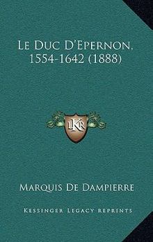 Paperback Le Duc D'Epernon, 1554-1642 (1888) [French] Book
