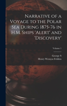 Hardcover Narrative of a Voyage to the Polar Sea During 1875-76 in H.M. Ships 'Alert' and 'Discovery'; Volume 1 Book