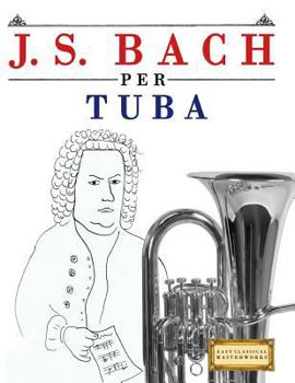 Paperback J. S. Bach Per Tuba: 10 Pezzi Facili Per Tuba Libro Per Principianti [Italian] Book