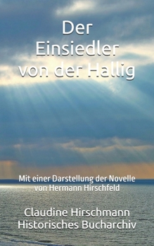 Der Einsiedler von der Hallig: Mit einer Darstellung der Novelle von Hermann Hirschfeld (Historisches Bucharchiv - Erweiterte Ausgabe) (German Edition)