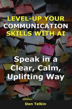 Paperback Level-up your communication skills with AI: Speak in a Clear, Calm, Uplifting Way Book
