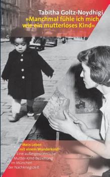 Paperback "Manchmal fühle ich mich wie ein mutterloses Kind": Mein Leben mit einem Wunderkind! [German] Book
