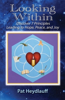 Paperback Looking Within: Discover 7 Principles Leading to Hope, Peace, and Joy Book