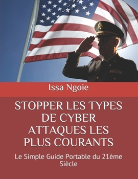 Paperback Stopper Les Types de Cyber Attaques Les Plus Courants: Le Simple Guide Portable du 21ème Siècle [French] Book