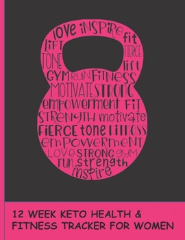 Paperback 12 Week Keto Health & Fitness Journal for Women: A Detailed Journal to Help You Stay Motivated and on Track with Your Health, Weight Loss & Fitness Book