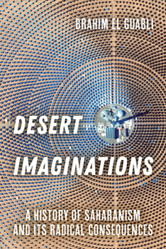 Hardcover Desert Imaginations: A History of Saharanism and Its Radical Consequences Book