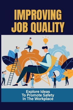 Paperback Improving Job Quality: Explore Ideas To Promote Safety In The Workplace: Productivity Improvement Techniques Book