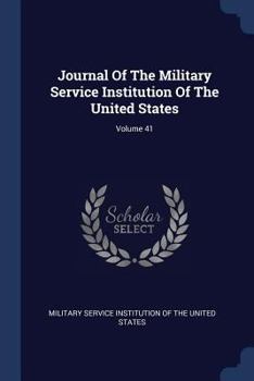 Journal of the Military Service Institution of the United States; Volume 41