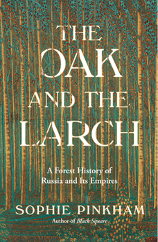 Hardcover The Oak and the Larch: A Forest History of Russia and Its Empires Book