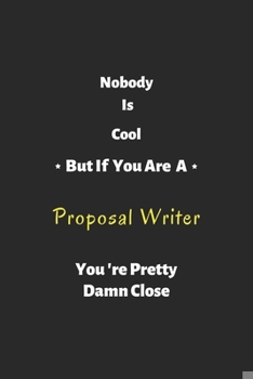 Paperback Nobody is cool but if you are a proposal writer you're pretty damn close: proposal writer notebook, perfect gift for proposal writer Book