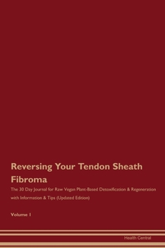 Paperback Reversing Your Tendon Sheath Fibroma: The 30 Day Journal for Raw Vegan Plant-Based Detoxification & Regeneration with Information & Tips (Updated Edit Book