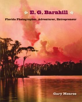 Hardcover E. G. Barnhill: Florida Photographer, Adventurer, Entrepreneur Book