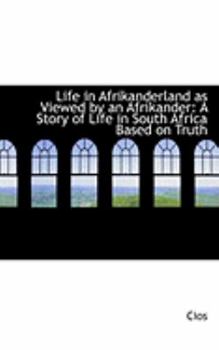 Paperback Life in Afrikanderland as Viewed by an Afrikander: A Story of Life in South Africa Based on Truth Book
