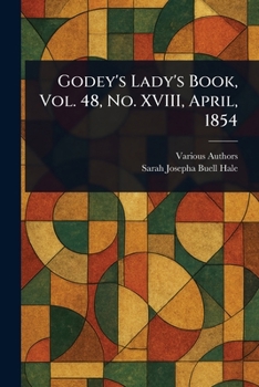 Paperback Godey's Lady's Book, Vol. 48, No. XVIII, April, 1854 Book