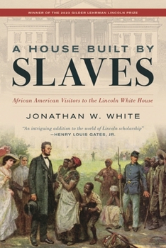 Paperback House Built by Slaves: African American Visitors to the Lincoln White House Book