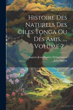 Paperback Histoire Des Naturels Des (c)iles Tonga Ou Des Amis, ..., Volume 2... [French] Book