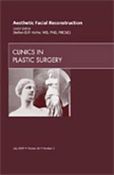 Hardcover Aesthetic Facial Reconstruction, an Issue of Clinics in Plastic Surgery: Volume 36-3 Book