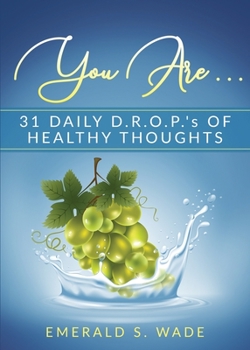 Paperback You Are . . .: 31 Daily D.R.O.P.'s of Healthy Thoughts Book