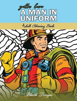 Hardcover Gotta Love a Man in Uniform: Adult Coloring Book